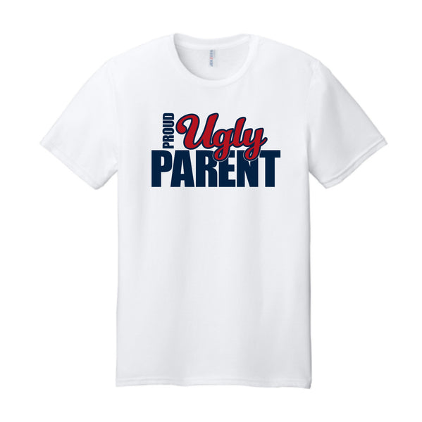 PROUD UGLY PARENT - 5 SHIRT STYLE CHOICES