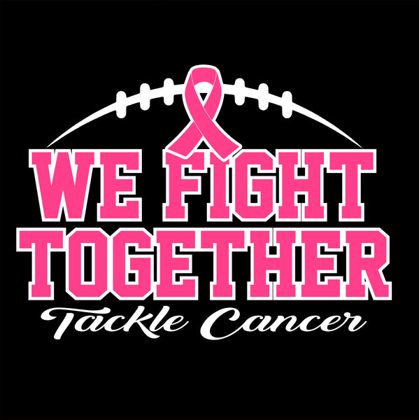 We Fight Together Tackle Cancer - Black - Glitter or Regular Vinyl - 5 Shirt Style Choices